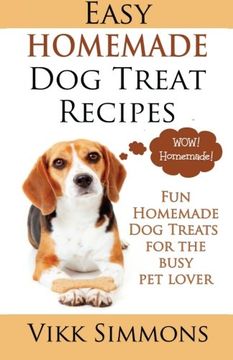 portada Easy Homemade dog Treat Recipes: Fun Homemade dog Treats for the Busy pet Lover: Volume 2 (Dog Care and Training) (en Inglés)