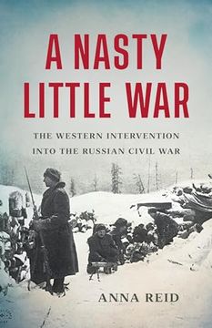portada A Nasty Little War: The Western Intervention Into the Russian Civil war (en Inglés)