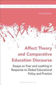 portada Affect Theory and Comparative Education Discourse: Essays on Fear and Loathing in Response to Global Educational Policy and Practice