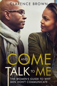 portada Come and Talk to Me: The Womens Guide to Why Men Lack Communication