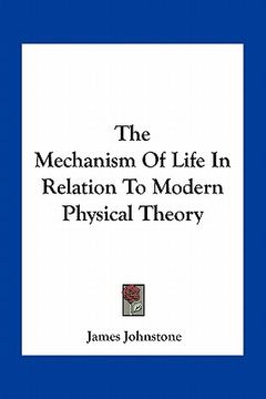 portada the mechanism of life in relation to modern physical theory (en Inglés)