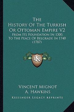 portada the history of the turkish or ottoman empire v2: from its foundation in 1300, to the peace of belgrade in 1740 (1787)