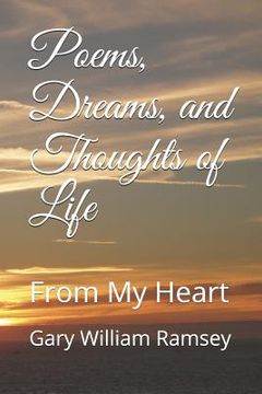 portada Poems, Dreams, and Thoughts of Life: From My Heart (en Inglés)