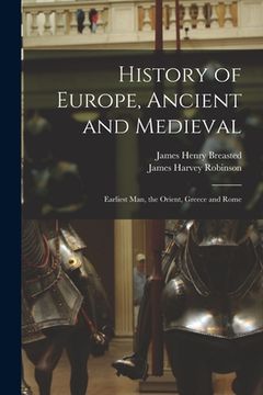 portada History of Europe, Ancient and Medieval: Earliest Man, the Orient, Greece and Rome (en Inglés)