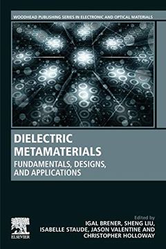 portada Dielectric Metamaterials: Fundamentals, Designs, and Applications (Woodhead Publishing Series in Electronic and Optical Materials) (en Inglés)