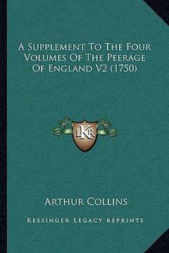 portada a supplement to the four volumes of the peerage of england v2 (1750) (en Inglés)