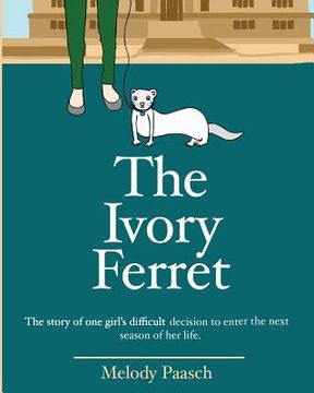 portada The Ivory Ferret: The story of one girl's difficult decision to enter the next season of her life. (en Inglés)
