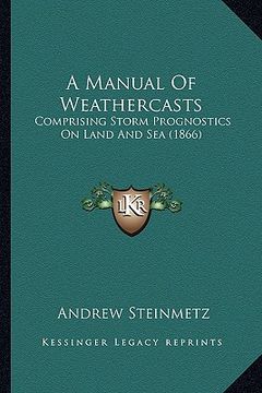 portada a manual of weathercasts: comprising storm prognostics on land and sea (1866) (in English)