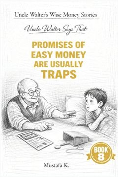 Uncle Walter Says That Promises of Easy Money Are Usually Traps