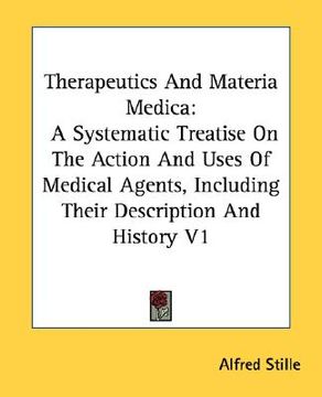 portada therapeutics and materia medica: a systematic treatise on the action and uses of medical agents, including their description and history v1 (en Inglés)