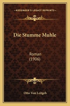 portada Die Stumme Muhle: Roman (1906) (in German)