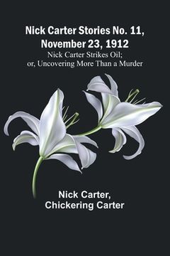 portada Nick Carter Stories No. 11, November 23, 1912: Nick Carter Strikes Oil; or, Uncovering More Than a Murder (en Inglés)