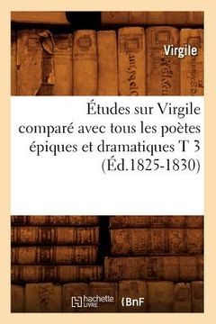 portada Études Sur Virgile Comparé Avec Tous Les Poètes Épiques Et Dramatiques T 3 (Éd.1825-1830) (in French)