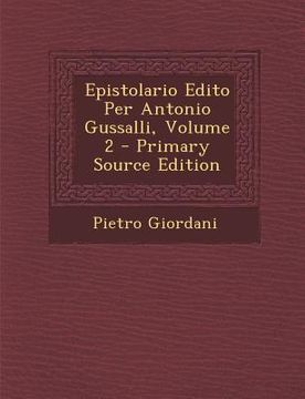 portada Epistolario Edito Per Antonio Gussalli, Volume 2 - Primary Source Edition (en Italiano)