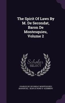 portada The Spirit Of Laws By M. De Secondat, Baron De Montesquieu, Volume 2 (en Inglés)