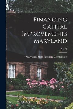 portada Financing Capital Improvements Maryland; No. 71 (en Inglés)