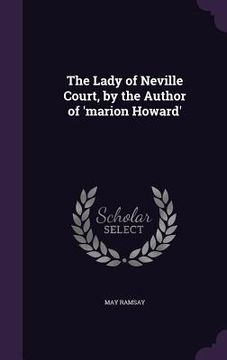 portada The Lady of Neville Court, by the Author of 'marion Howard' (in English)