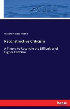 portada Reconstructive Criticism: A Theory to Reconcile the Difficulties of Higher Criticism (en Inglés)