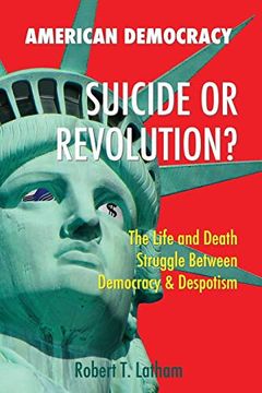 portada American Democracy Suicide or Revolution: The Life and Death Struggle Between Democracy and Despotism (en Inglés)