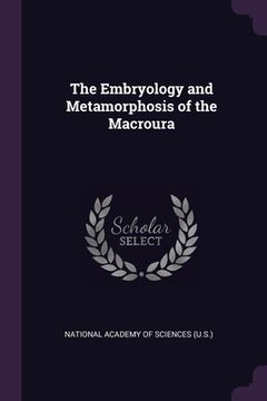 portada The Embryology and Metamorphosis of the Macroura