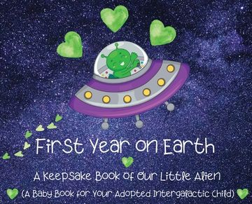 portada First Year on Earth: A Keepsake Book of Our Little Alien (A Baby Book for Your Adopted Intergalactic Child) (in English)