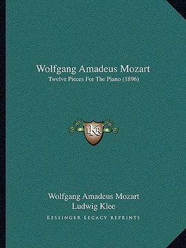 portada wolfgang amadeus mozart: twelve pieces for the piano (1896) (en Inglés)
