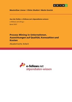 portada Process Mining in Unternehmen. Auswirkungen auf Qualität, Kennzahlen und Kosten (in German)