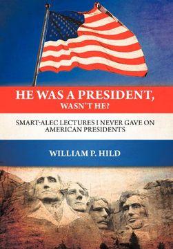 portada he was a president, wasn't he?: smart-alec lectures i never gave on american presidents (en Inglés)