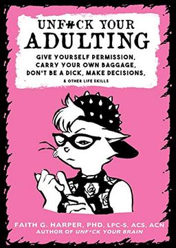 portada Unfuck Your Adulting: Give Yourself Permission, Carry Your own Baggage, Don't be a Dick, Make Decisions, & Other Life Skills (in English)