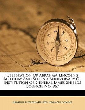 portada celebration of abraham lincoln's birthday and second anniversary of institution of general james shields council no. 967 (en Inglés)