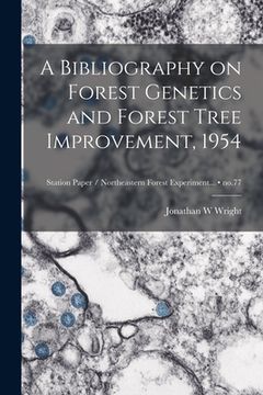 portada A Bibliography on Forest Genetics and Forest Tree Improvement, 1954; no.77 (en Inglés)