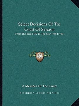 portada select decisions of the court of session: from the year 1752 to the year 1768 (1780) (in English)