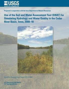 portada Use of the Soil and Water Assessment Tool (SWAT) for Simulating Hydrology and Water Quality in the Cedar River Basin, Iowa, 2000?10