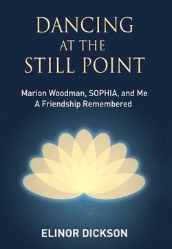 portada Dancing At The Still Point: Marion Woodman, SOPHIA, and Me - A Friendship Remembered (in English)