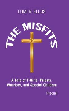 portada The Misfits: A Tale of T-Girls, Priests, Warriors, and Special Children (Prequel) (en Inglés)