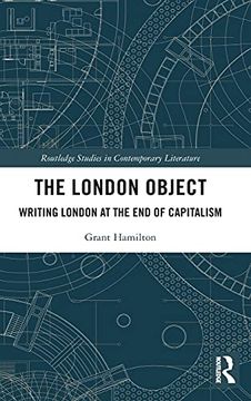 portada The London Object: Writing London at the end of Capitalism (Routledge Studies in Contemporary Literature) (en Inglés)