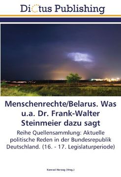 portada Menschenrechte/Belarus. Was u.a. Dr. Frank-Walter Steinmeier dazu sagt: Reihe Quellensammlung: Aktuelle politische Reden in der Bundesrepublik Deutschland. (16. - 17. Legislaturperiode)