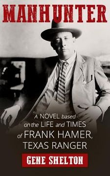portada Manhunter: A Novel Based on the Life and Times of Frank Hamer, Texas Ranger (in English)
