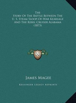 portada the story of the battle between the u. s. steam sloop-of-war kearsage and the rebel cruiser alabama (1873) (in English)