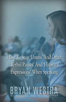 portada How To Stop Umms And Other Verbal Pauses And Habitual Expressions: When Speaking (en Inglés)
