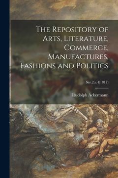portada The Repository of Arts, Literature, Commerce, Manufactures, Fashions and Politics; Ser.2, v.4(1817) (en Inglés)