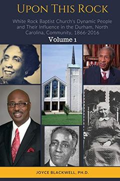 portada Upon This Rock: White Rock Baptist Church's Dynamic People and Their Influence in the Durham, North Carolina, Community, 1866-2016 (en Inglés)