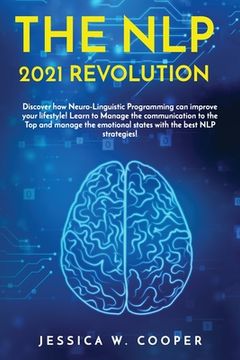 portada The Nlp 2021 Revolution: Discover How Neuro-Linguistic Programming Can Improve your Lifestyle! Learn to Manage the Communication to the Top and (en Inglés)