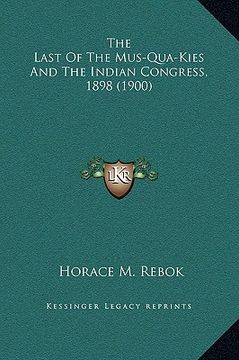 portada the last of the mus-qua-kies and the indian congress, 1898 (1900) (en Inglés)
