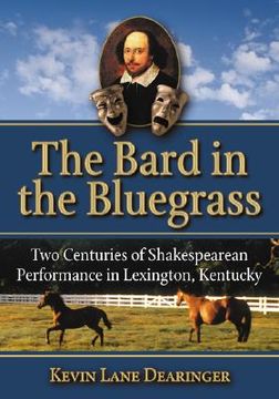 portada the bard in the bluegrass: two centuries of shakespearean performance in lexington, kentucky (in English)