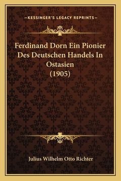 portada Ferdinand Dorn Ein Pionier Des Deutschen Handels In Ostasien (1905) (in German)