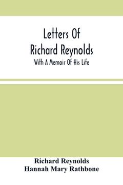 portada Letters Of Richard Reynolds; With A Memoir Of His Life (en Inglés)
