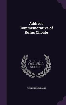 portada Address Commemorative of Rufus Choate (en Inglés)