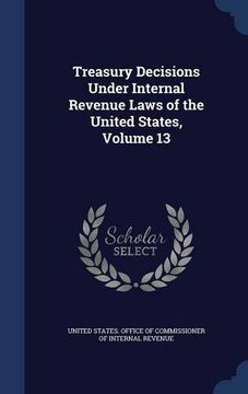 portada Treasury Decisions Under Internal Revenue Laws of the United States, Volume 13