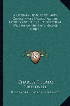 portada a literary history of early christianity including the fathers and the chief heretical writers of the ante-nicene period (en Inglés)